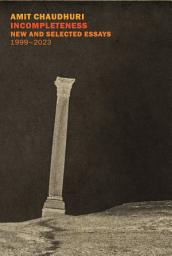 Icon image Incompleteness: New and Selected Essays, 1999 - 2023