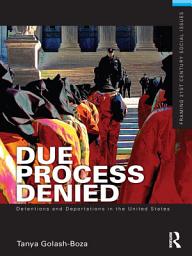 Icon image Due Process Denied: Detentions and Deportations in the United States
