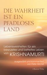 Icon image Die Wahrheit ist ein pfadloses Land – Lebensweisheiten für ein bewusstes und befreites Leben von Krishnamurti