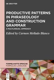 Icon image Productive Patterns in Phraseology and Construction Grammar: A Multilingual Approach
