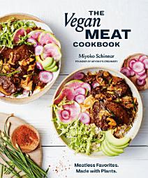 Icon image The Vegan Meat Cookbook: Meatless Favorites. Made with Plants. [A Plant-Based Cookbook]