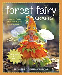 Icon image Forest Fairy Crafts: Enchanting Fairies & Felt Friends from Simple Supplies