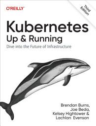 Icon image Kubernetes: Up and Running: Dive into the Future of Infrastructure, Edition 3