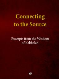 Icon image Connecting to the Source: Excerpts from the Wisdom of Kabbalah