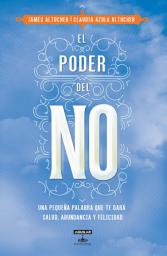 Icon image El poder del NO: Porque una pequeña palabra puede brindarte salud, abundancia y felicidad