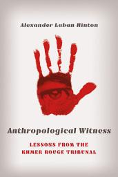 Icon image Anthropological Witness: Lessons from the Khmer Rouge Tribunal