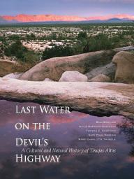 Icon image Last Water on the Devil's Highway: A Cultural and Natural History of Tinajas Altas