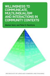 Icon image Willingness to Communicate, Multilingualism and Interactions in Community Contexts