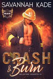 Icon image Crash and Burn: A Firefighter, Protector Romance: The WildFire Hearts Romantic Suspense Series