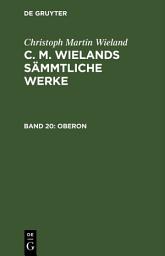 Icon image Oberon: Ein romantisches Heldengedicht in zwölf Gesängen. Nebst Nachrichten von Wielands Leben