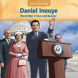 Icon image Daniel Inouye: World War II Hero and Senator