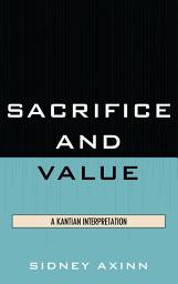 Icon image Sacrifice and Value: A Kantian Interpretation