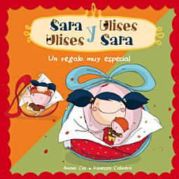 Icon image Un regalo muy especial (Serie Sara y Ulises * Ulises y Sara 1): (Con animaciones)