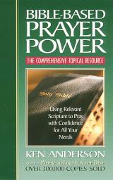 Icon image Bible-Based Prayer Power: Using Relevant Scripture to Pray with Confidence for All Your Needs
