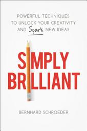 Icon image Simply Brilliant: Powerful Techniques to Unlock Your Creativity and Spark New Ideas
