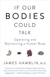 Icon image If Our Bodies Could Talk: A Guide to Operating and Maintaining a Human Body
