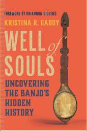 Icon image Well of Souls: Uncovering the Banjo's Hidden History
