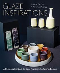 Icon image Glaze Inspirations: A Photographic Guide to Glaze Practice & Surface Techniques