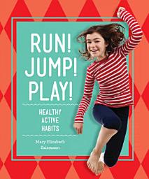 Icon image Run! Jump! Play!: Healthy Active Habits