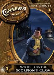 Icon image The Copernicus Archives #1: Wade and the Scorpion's Claw
