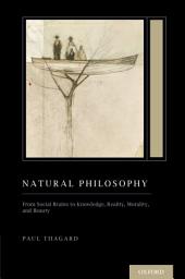 Icon image Natural Philosophy: From Social Brains to Knowledge, Reality, Morality, and Beauty (Treatise on Mind and Society)
