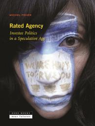 Icon image Rated Agency: Investee Politics in a Speculative Age