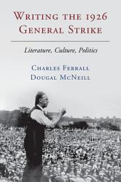 Icon image Writing the 1926 General Strike: Literature, Culture, Politics
