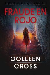 Icon image Fraude en rojo: Los misterios de Katerina Carter ; los colores del fraude: Misterio, negra y suspense