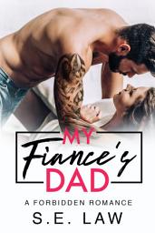 Icon image My Fiance's Dad: A Forbidden Romance