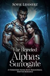 Icon image The Rejected Alpha's Surrogate: A Forbidden Fated Mate Paranormal Shifter Romance