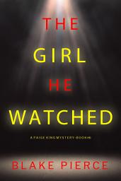 Icon image The Girl He Watched (A Paige King FBI Suspense Thriller—Book 6)