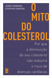 Icon image O mito do colesterol: Por que a diminuição do seu colesterol não reduzirá o risco de doenças cardíacas