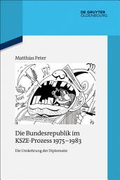 Icon image Die Bundesrepublik im KSZE-Prozess 1975-1983: Die Umkehrung der Diplomatie