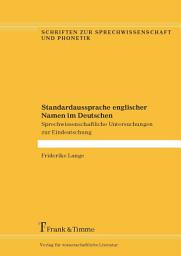 Icon image Standardaussprache englischer Namen im Deutschen: Sprechwissenschaftliche Untersuchungen zur Eindeutschung