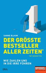 Icon image Der größte Bestseller aller Zeiten (mit diesem Titel): Wie Zahlen uns in die Irre führen - Ein SPIEGEL-Buch