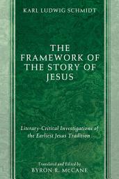 Icon image The Framework of the Story of Jesus: Literary-Critical Investigations of the Earliest Jesus Tradition