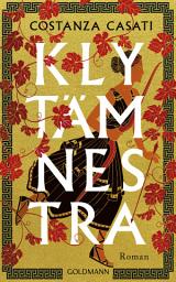 Icon image Klytämnestra: Roman - Für alle Leser*innen von Madeline Millers "Ich bin Circe"