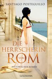Icon image Die Herrscherin von Rom: Historischer Roman
