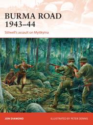 Icon image Burma Road 1943–44: Stilwell's assault on Myitkyina
