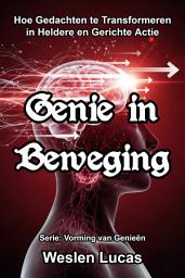 Icon image Genie in Beweging: Hoe Gedachten te Transformeren in Heldere en Gerichte Actie