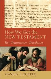 Icon image How We Got the New Testament (Acadia Studies in Bible and Theology): Text, Transmission, Translation