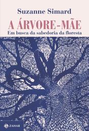 Icon image A árvore-mãe: Em busca da sabedoria da floresta