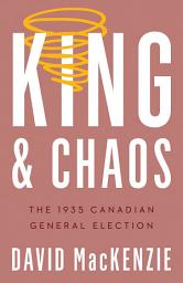 Icon image King and Chaos: The 1935 Canadian General Election