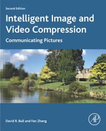 Icon image Intelligent Image and Video Compression: Communicating Pictures, Edition 2