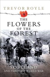 Icon image The Flowers of the Forest: Scotland and the First World War