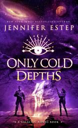 Icon image Only Cold Depths: A Galactic Bonds book