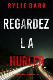 Icon image Regardez-la hurler (Un thriller à suspense de Mia North du FBI – Tome 3)
