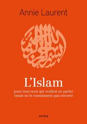 Icon image L'Islam: pour tous ceux qui veulent en parler (mais ne le connaissent pas encore)