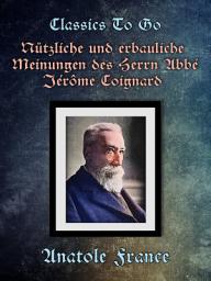 Icon image Nützliche und erbauliche Meinungen des Herrn Abbé Jérôme Coignard: Restored Classics to Go Edition