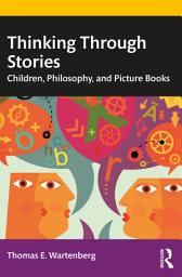 Icon image Thinking Through Stories: Children, Philosophy, and Picture Books